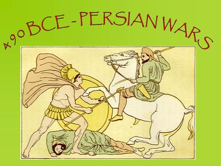 490 BCE - PERSIAN WARS.