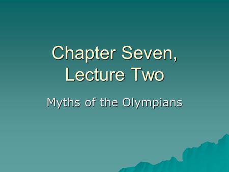 Chapter Seven, Lecture Two Myths of the Olympians.