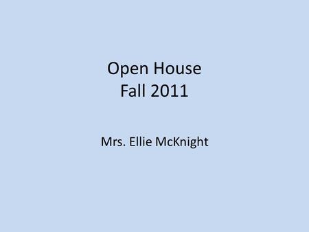 Open House Fall 2011 Mrs. Ellie McKnight. My Background Beginning of my 7 th year at Dobson High School Prior to Dobson, worked and taught at Northwestern.