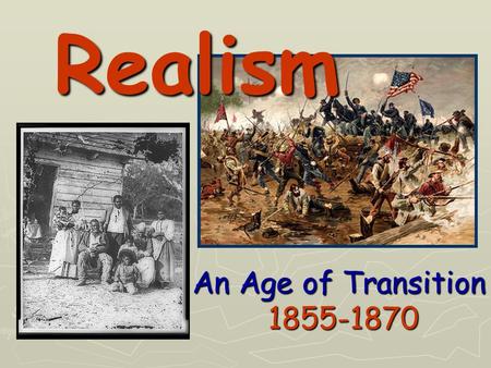 Realism An Age of Transition 1855-1870.