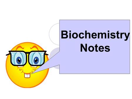 Biochemistry Notes Biochemistry Biochemistry Study of science that explores how properties of CHEMICALS make life possible.