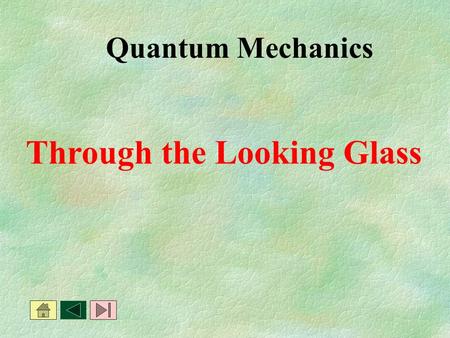 Quantum Mechanics Through the Looking Glass This is how the model of the atom has developed so far: Rutherford Thomson Democritus Dalton.