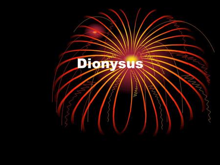 Dionysus. God of wine, life force, instinctive side of personality (partying) Beginnings: Hera wanted him dead, Zeus changed him into a goat and took.