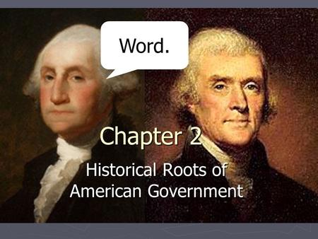 Chapter 2 Historical Roots of American Government Word.