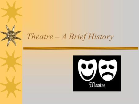 Theatre – A Brief History. Greece Theatre Amphitheatre Tragedy Drama Comedy Chorus Dialogue Scene Orchestra Deus ex machina.