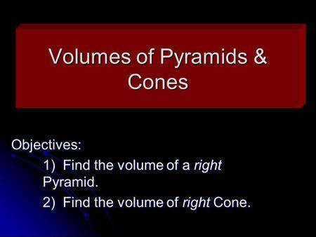 Volumes of Pyramids & Cones