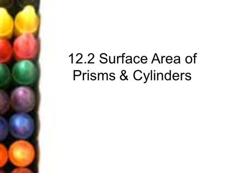12.2 Surface Area of Prisms & Cylinders