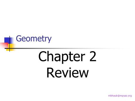Geometry Chapter 2 Review 11 February 2014Geometry Chapter 2 Review2 Chapter 2 Review Work quickly. Only copy what is necessary. Use.