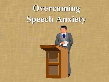 Overcoming Speech Anxiety