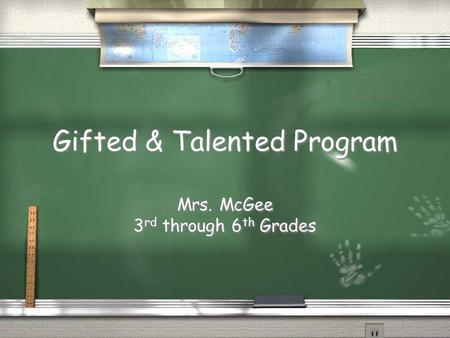Gifted & Talented Program Mrs. McGee 3 rd through 6 th Grades Mrs. McGee 3 rd through 6 th Grades.