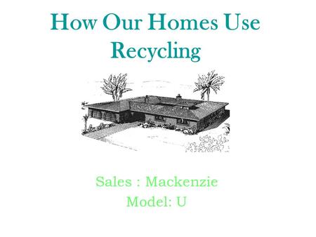 How Our Homes Use Recycling Sales : Mackenzie Model: U.