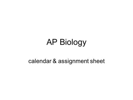 AP Biology calendar & assignment sheet. dateAP Bio ASSIGNMENTSPTS.