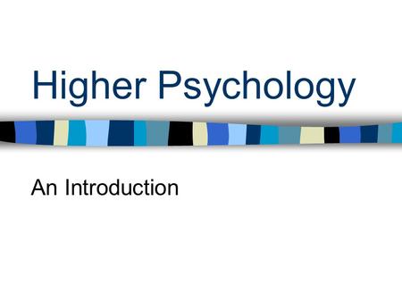 Higher Psychology An Introduction. Recommended Entry Candidates will normally be expected to have attained the following or equivalent: –Standard Grade.