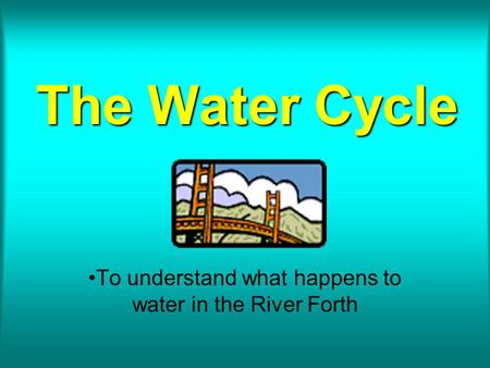 To understand what happens to water in the River Forth