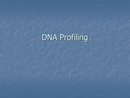 DNA Profiling.