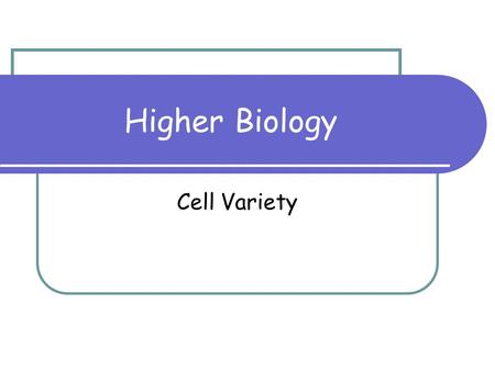 Higher Biology Cell Variety.