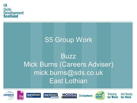 1 S5 Group Work Buzz Mick Burns (Careers Adviser) East Lothian.