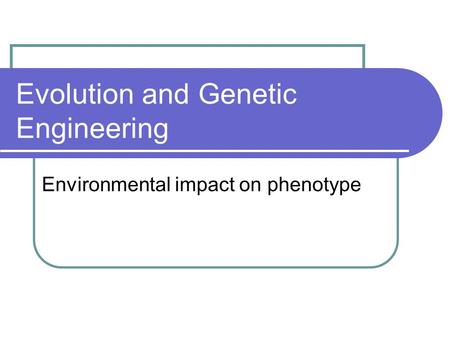 Evolution and Genetic Engineering