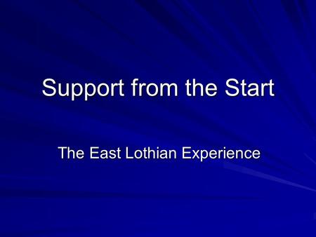 The East Lothian Experience Support from the Start.