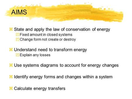 AIMS State and apply the law of conservation of energy