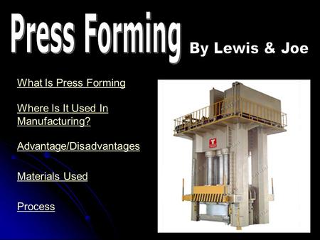Press Forming By Lewis & Joe What Is Press Forming Where Is It Used In
