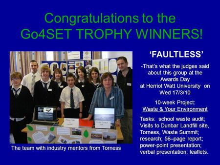 Congratulations to the Go4SET TROPHY WINNERS! FAULTLESS -Thats what the judges said about this group at the Awards Day at Herriot Watt University on Wed.