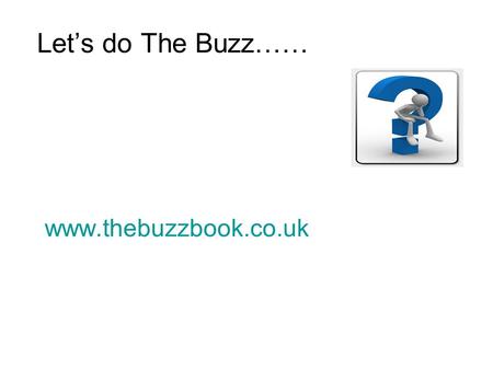 Www.thebuzzbook.co.uk Lets do The Buzz……. EI I think out loud I generally act quickly Im a good talker I prefer to stand out I think before I speak I.