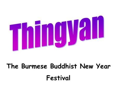 The Burmese Buddhist New Year Festival. Mingla nit thit kuu par.