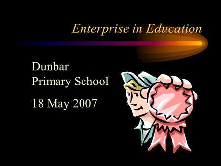 Enterprise in Education Dunbar Primary School 18 May 2007.