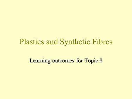 Plastics and Synthetic Fibres Learning outcomes for Topic 8.