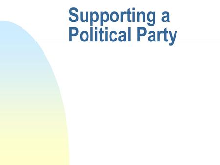 Supporting a Political Party. Joining a Party n Strong belief in partys policies n Main Scottish parties are Labour, SNP, Liberal Democrats, Conservative.