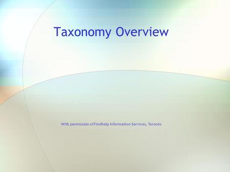 Taxonomy Overview With permission of Findhelp Information Services, Toronto.