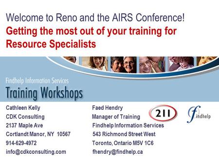 Welcome to Reno and the AIRS Conference! Getting the most out of your training for Resource Specialists Cathleen Kelly Faed Hendry CDK Consulting Manager.