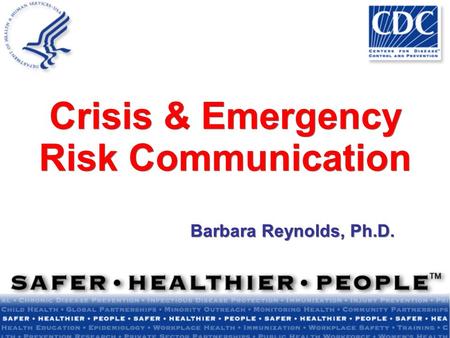 Crisis & Emergency Risk Communication Barbara Reynolds, Ph.D.