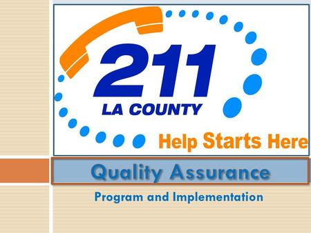 Program and Implementation. Plans for the next 90 minutes and beyond! Define quality assurance for a 2-1-1 program Implementation plans Utilization of.