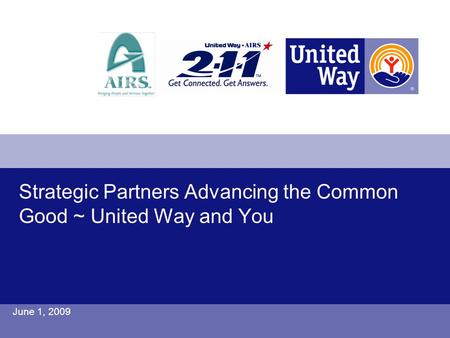 Strategic Partners Advancing the Common Good ~ United Way and You June 1, 2009.