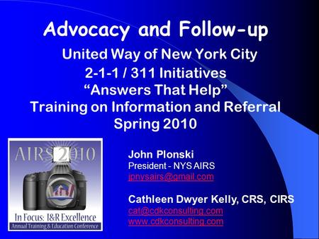Advocacy and Follow-up United Way of New York City 2-1-1 / 311 Initiatives Answers That Help Training on Information and Referral Spring 2010 John Plonski.