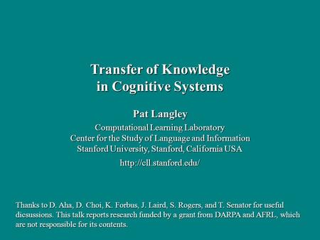 Pat Langley Computational Learning Laboratory Center for the Study of Language and Information Stanford University, Stanford, California USA