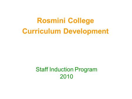 Rosmini College Curriculum Development Staff Induction Program 2010.