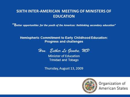 SIXTH INTER-AMERICAN MEETING OF MINISTERS OF EDUCATION B etter opportunities for the youth of the Americas: Rethinking secondary education Hemispheric.