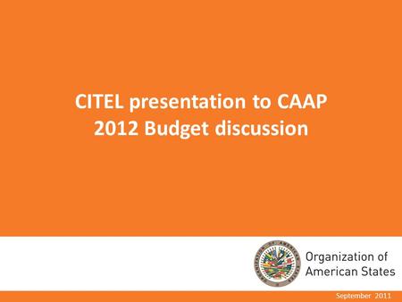 CITEL presentation to CAAP 2012 Budget discussion September 2011.