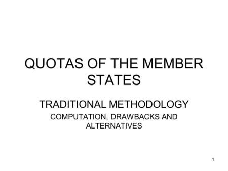 1 QUOTAS OF THE MEMBER STATES TRADITIONAL METHODOLOGY COMPUTATION, DRAWBACKS AND ALTERNATIVES.