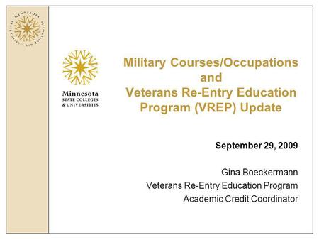 Military Courses/Occupations and Veterans Re-Entry Education Program (VREP) Update September 29, 2009 Gina Boeckermann Veterans Re-Entry Education Program.