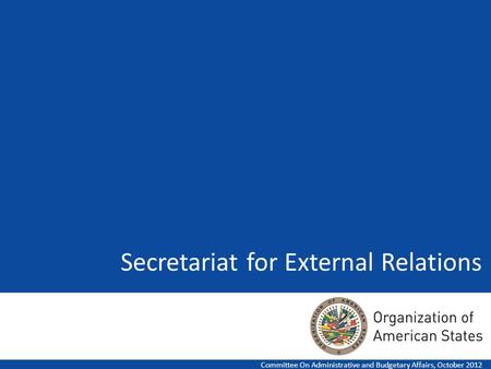 Secretariat for External Relations Committee On Administrative and Budgetary Affairs, October 2012.