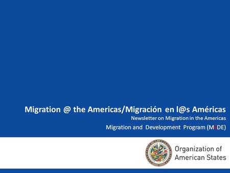 the Americas/Migración en Américas Newsletter on Migration in the Americas Migration and Development Program (M i DE)