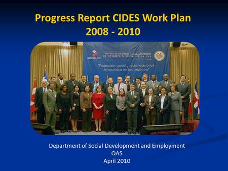 Progress Report CIDES Work Plan 2008 - 2010 Department of Social Development and Employment OAS April 2010.