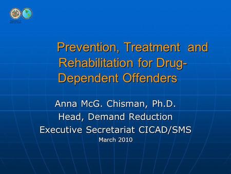 Prevention, Treatment and Rehabilitation for Drug- Dependent Offenders Prevention, Treatment and Rehabilitation for Drug- Dependent Offenders Anna McG.