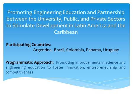 Promoting Engineering Education and Partnership between the University, Public, and Private Sectors to Stimulate Development in Latin America and the Caribbean.