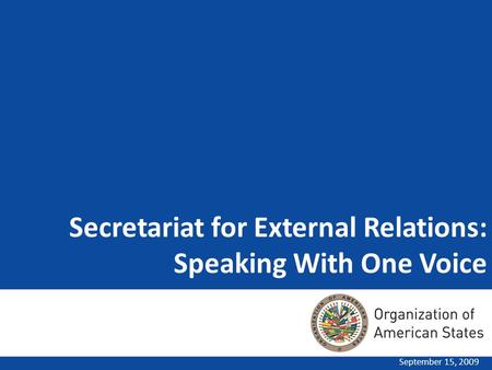 Secretariat for External Relations: Speaking With One Voice September 15, 2009.