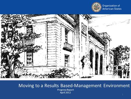 Moving to a Results Based-Management Environment Progress Report April 2012 1.